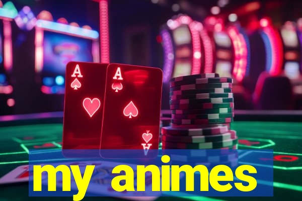 my animes